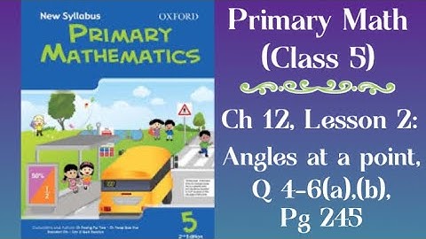 Primary Mathematics (grade 5), Ch 12: Angles, Lesson 1, Angles at a point, q 4, 5, 6(a,b), pg 245