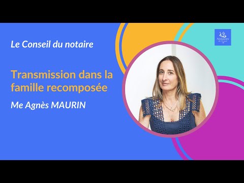 Transmission et Famille recomposée I Le conseil du notaire