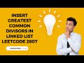 Insert Greatest Common Divisors in Linked List | Leetcode 2807 | Hindi
