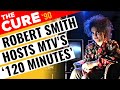 THE CURE - Robert Smith hosts '120 Minutes' (Special) × MTV Europe × Nov 1990