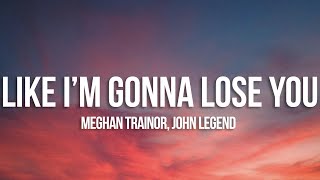 Meghan Trainor - Like I'm Gonna Lose You (Lyrics) ft. John Legend