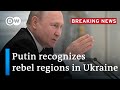 Vladimir Putin recognizes independence of two breakaway regions in eastern Ukraine | DW News