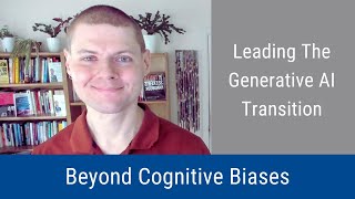 #348: Leading the Generative AI Transition Beyond Cognitive Biases