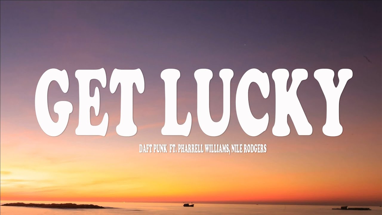 Daft Punk - Get Lucky (Lyrics) ft. Pharrell Williams, Nile Rodgers