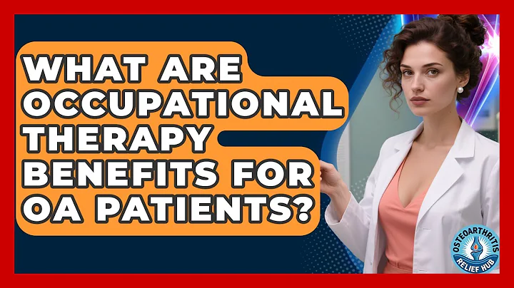 What Are Occupational Therapy Benefits For OA Patients? - Osteoarthritis Relief Hub