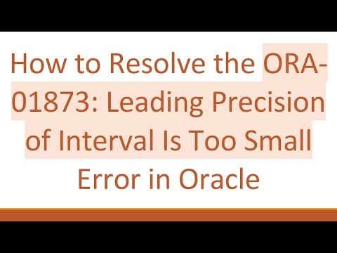 How to Resolve the ORA-01873: Leading Precision of Interval Is Too Small Error in Oracle