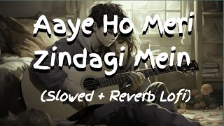 Aaye Ho Meri Zindagi Mein I Female | [Slowed +Reverb] | LoFi I Mood 90's