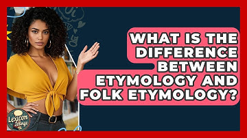 What Is The Difference Between Etymology And Folk Etymology? - Lexicon Lounge