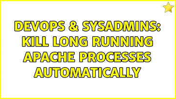 DevOps & SysAdmins: Kill long running apache processes automatically