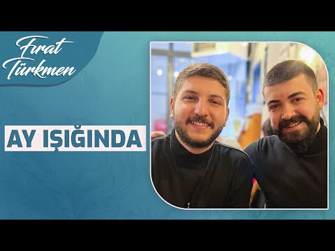 Ay Işığında & FIRAT TÜRKMEN