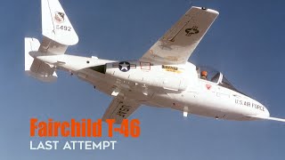Fairchild T-46: Fairchild Republic's Last Attempt, But Failed
