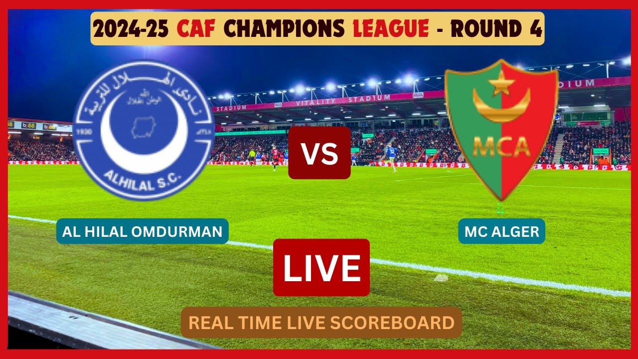 Al Hilal Omdurman Vs MC Alger LIVE Score UPDATE 2024-25 CAF Champions ...
