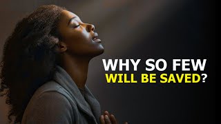 WHY SO FEW WILL BE SAVED?