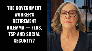 The Government Worker's Retirement Dilemma — FERS, TSP and Social Security