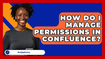 How Do I Manage Permissions In Confluence? - Be App Savvy