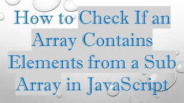 How to Check If an Array Contains Elements from a Sub Array in JavaScript