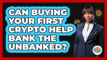 Can Buying Your First Crypto Help Bank The Unbanked? - CryptoBasics360.com