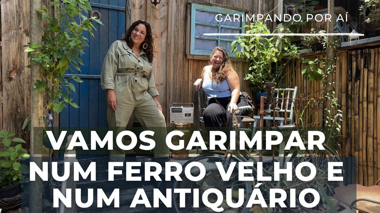 VAMOS GARIMPAR NUM FERRO VELHO E NUM ANTIQUÁRIO. O FOCO É BUSCAR PEÇAS PRA DECORAR A PAREDE DA SALA
