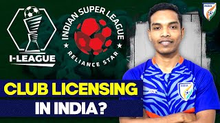 What is Football Club Licensing in India to play I-league & ISL?