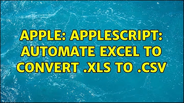 Apple: Applescript: Automate Excel to convert .xls to .csv (2 Solutions!!)