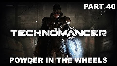 The Technomancer - Gameplay - (Ps4) - Part 40 - Powder In The Wheels