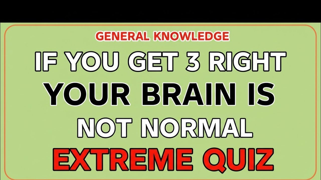 If You Get 3 Right, Your Brain Is Not Normal | Extreme General Knowledge Quiz