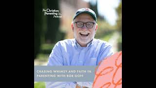 Chasing whimsy and faith in parenting with Bob Goff