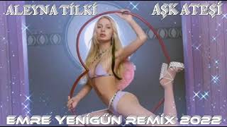 Aleyna Tilki - Aşk Ateşi (Emre Yenigün Remix) (2022)