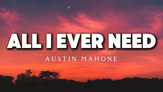 All I Ever Need- Austin Mahone