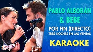 Pablo Alborán & Bebe - Por Fin (Directo) - Tres Noches en las Ventas | Karaoke | Cantoyo chords