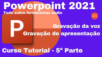 Curso tutorial áudio no powerpoint 2021 - 5ª Parte - Como gravar voz / Apresentação com voz e vídeo