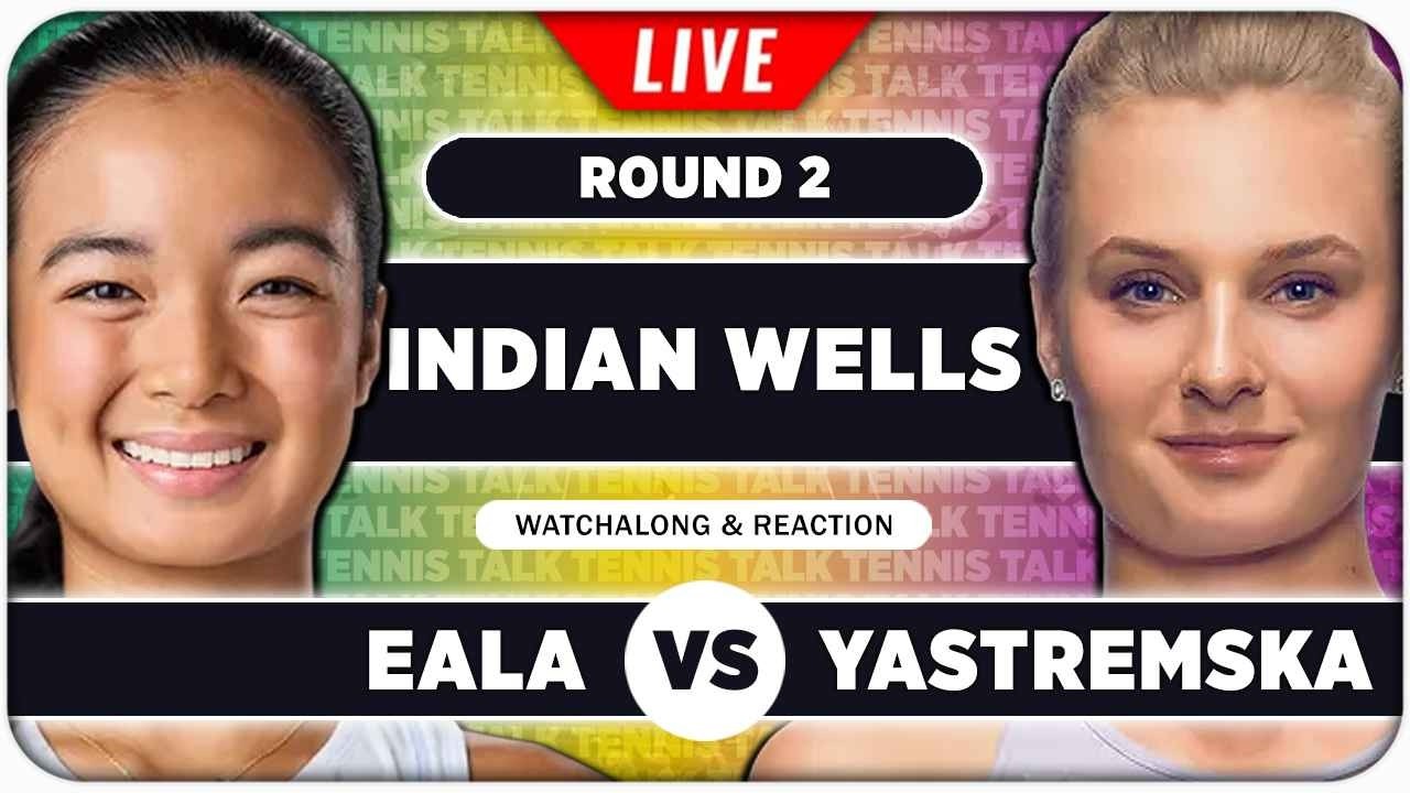 EALA vs YASTREMSKA • WTA Indian Wells 2026 • LIVE Tennis Watchalong