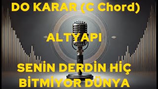 SENİN DERDİN HİÇ BİTMİYOR DÜNYA ''DO KARAR (C Chord)'' ALTYAPI