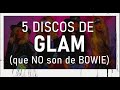 5 DISCOS DE GLAM ROCK (que no son de DAVID BOWIE)