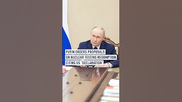 Putin orders proposals on nuclear testing resumption citing US 