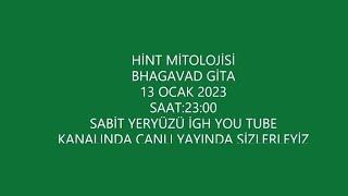 CANLI YAYIN 13/01/2023 SAAT:23:00 HİNT MİTOLOJİSİ / BHAGAVAD GİTA