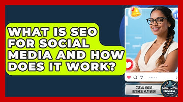 What Is SEO For Social Media And How Does It Work? - Social Media Business Playbook