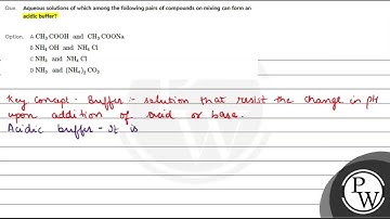Aqueous solutions of which among the following pairs of compounds on mixing can form an acidic b....