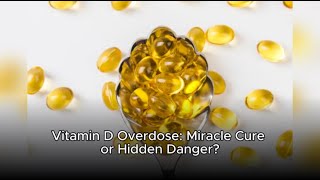Vitamin D Overdose: Miracle Cure or Hidden Danger?