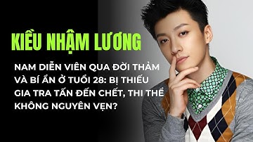 Kiều Nhậm Lương ra đi ở tuổi 28, cái chết bí ẩn như Vu Mông Lung #showbiznews  #vumonglung #cbiz