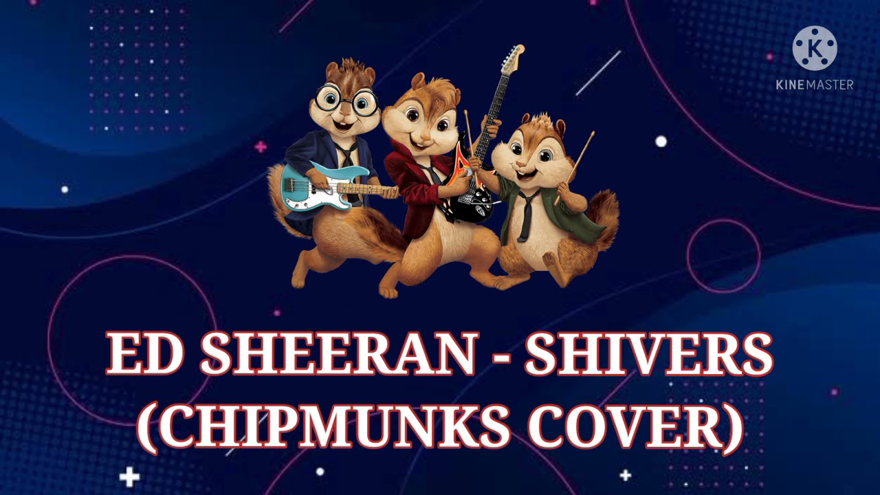 Ed Sheeran - Shivers (Chipmunks Cover)