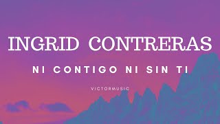 INGRID CONTRERAS - NI CONTIGO NI SIN TI (LETRA)