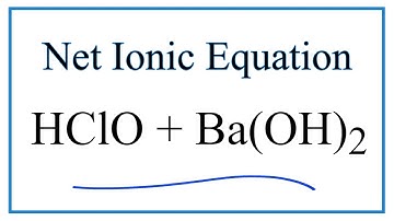 How to Write the Net Ionic Equation for HClO + Ba(OH)2 = Ba(ClO)2 + H2O