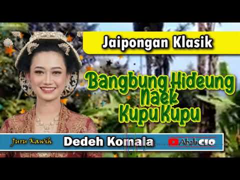 BANGBUNG HIDEUNG NAEK KUPU KUPU - DEDEH KOMALA || LAGU JAIPONGAN KLASIK @Abahcio