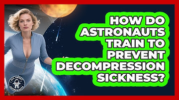 How Do Astronauts Train To Prevent Decompression Sickness? - All About Astronauts