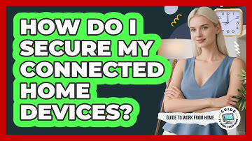 How Do I Secure My Connected Home Devices?