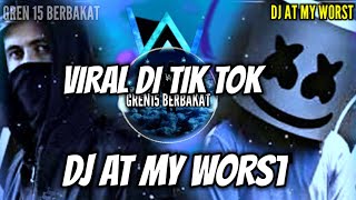 DJ AT MY WORST || TIK TOK TERBARU (2021