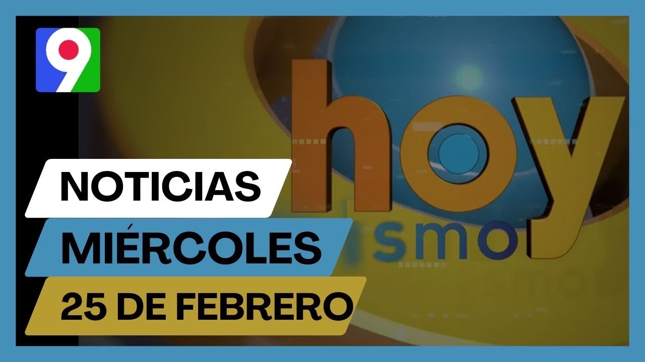 Titulares prensa dominicana miércoles 25 de febrero 2026 | Hoy Mismo