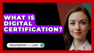 What Is Digital Certification? - SecurityFirstCorp.com