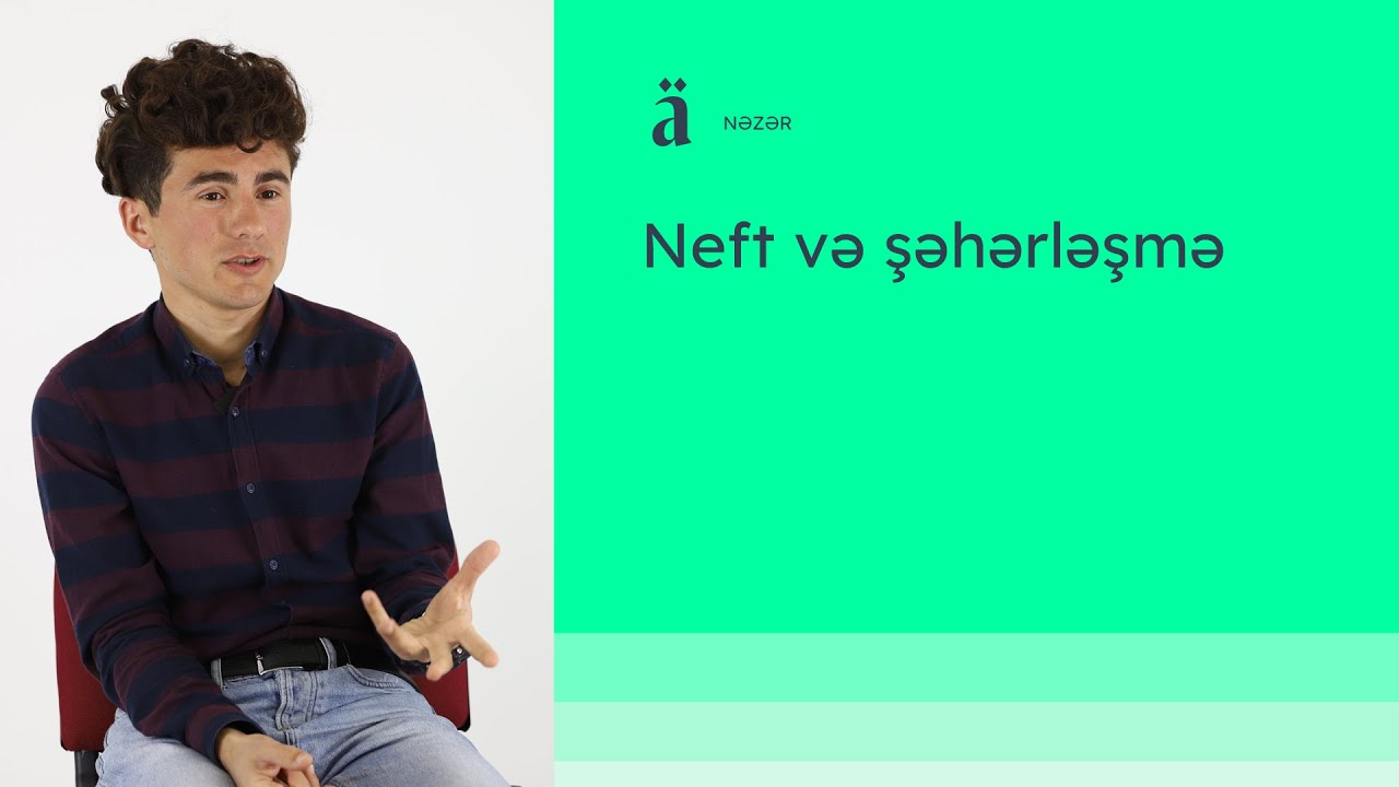 Neft və şəhərləşmə | Qanı Nəsirov